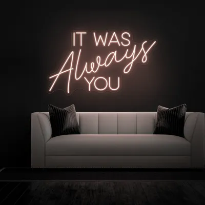 IT WAS ALWAYS YOU Neon Sign - Stealth Promo Co