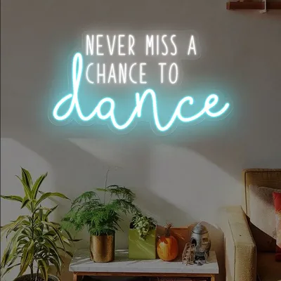 Never Miss A Chance To Dance Neon Sign - Stealth Promo Co