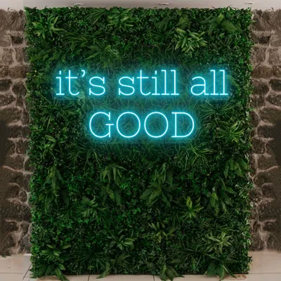It’s Still All Good Neon Sign - Stealth Promo Co