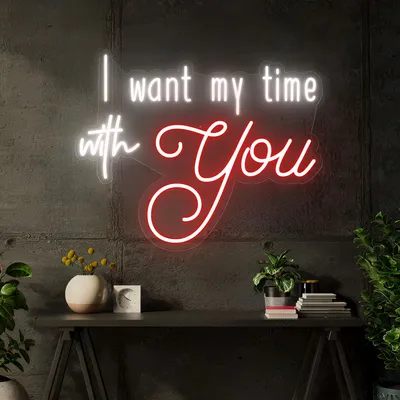 I Want My Time With You Neon Sign - Stealth Promo Co