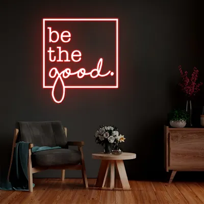 Be the Good Neon Sign - Stealth Promo Co