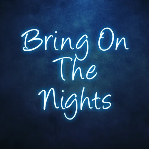 Bring On The Nights Neon Sign - Custom Pro Prints