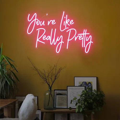 You're Like Really Pretty LED Neon Sign - Custom Pro Prints