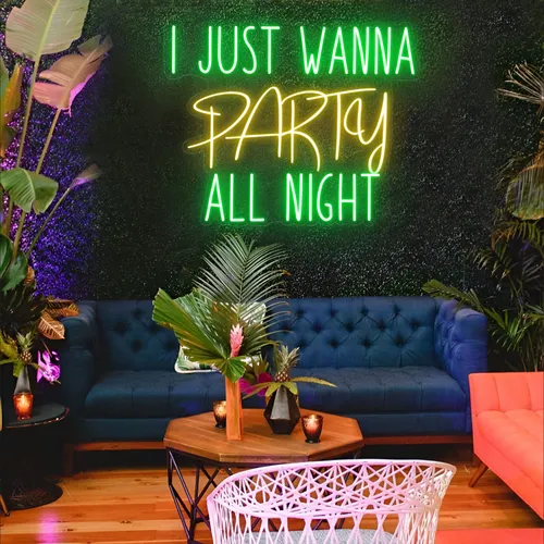 I Just Wanna Party All Night LED Neon Sign - Custom Pro Prints