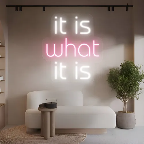 It Is What It Is Neon Sign - Custom Pro Prints
