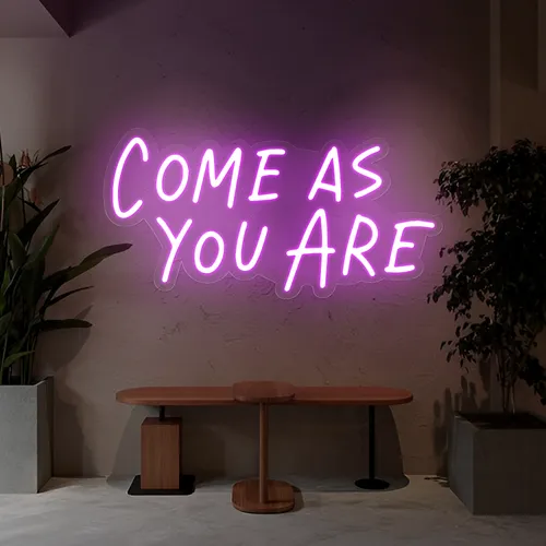 Come As You Are Neon Sign - Custom Pro Prints