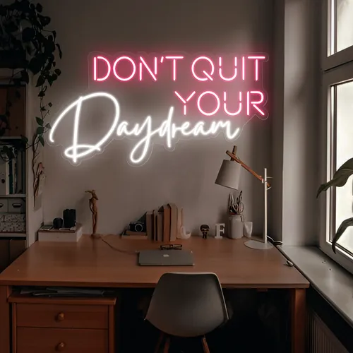 Don't Quit Your Daydream Neon Sign - Custom Pro Prints