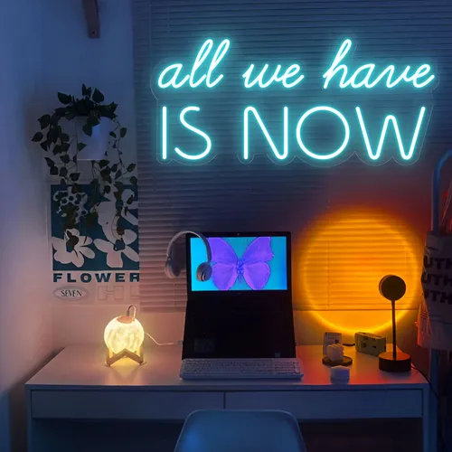 All We Have is Now Neon Sign - Custom Pro Prints