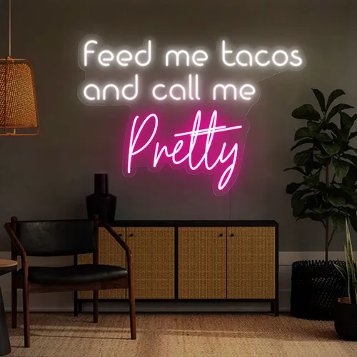 Feed Me Tacos And Call Me Pretty Neon Sign - Custom Pro Prints