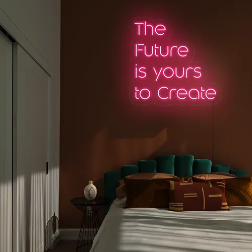 Dynamic The Future is Yours to Create Neon Sign - Custom Pro Prints