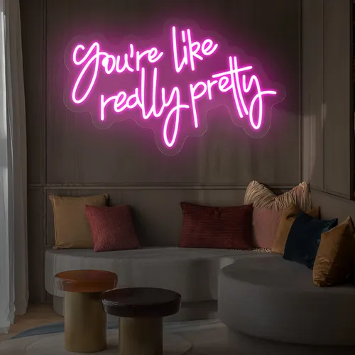 You’re Like Really Pretty Neon Sign - Custom Pro Prints