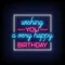Wishing You A Very Happy Birthday Neon Sign - Custom Pro Prints