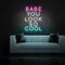 BABE YOU LOOK SO COOL Neon Sign - Custom Pro Prints