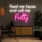 Feed Me Tacos And Call Me Pretty Neon Sign - Custom Pro Prints