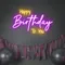 Bright Happy Birthday Neon Sign - Custom Pro Prints